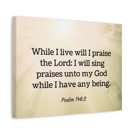 Scripture Walls I Live Will I Praise Psalm 146:2 Bible Verse Canvas Christian Wall Art Ready to Hang