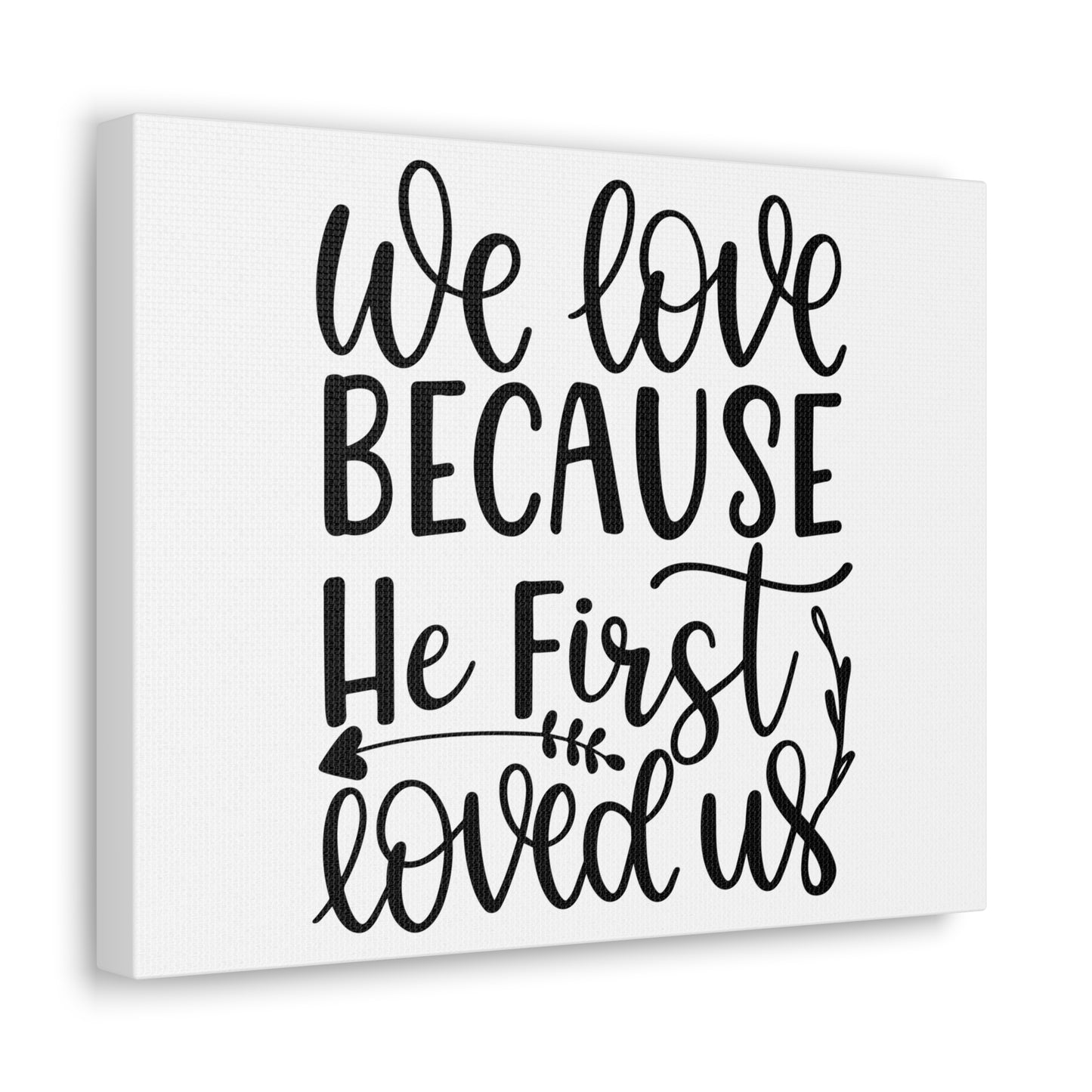 We Love Because He First Loved Us 1 John 4:19 Cursive Christian Wall Art Print Ready to Hang