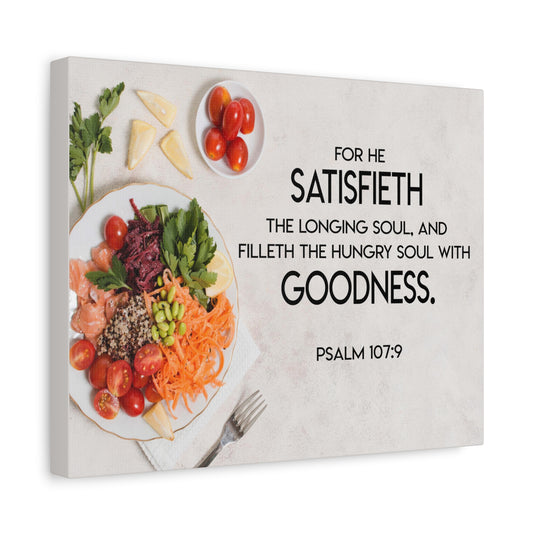 Scripture Canvas Satisfieth Goodness Psalm 107:9 Christian Wall Art Bible Verse Print Ready to Hang