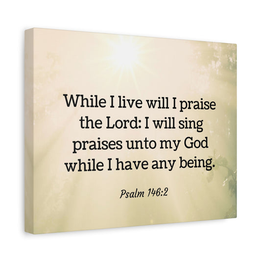 Scripture Walls I Live Will I Praise Psalm 146:2 Bible Verse Canvas Christian Wall Art Ready to Hang