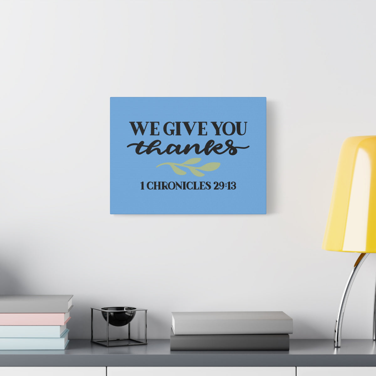 Scripture Canvas Give Thanks 1 Chronicles 29:13 Christian Wall Art Bible Verse Print Ready to Hang