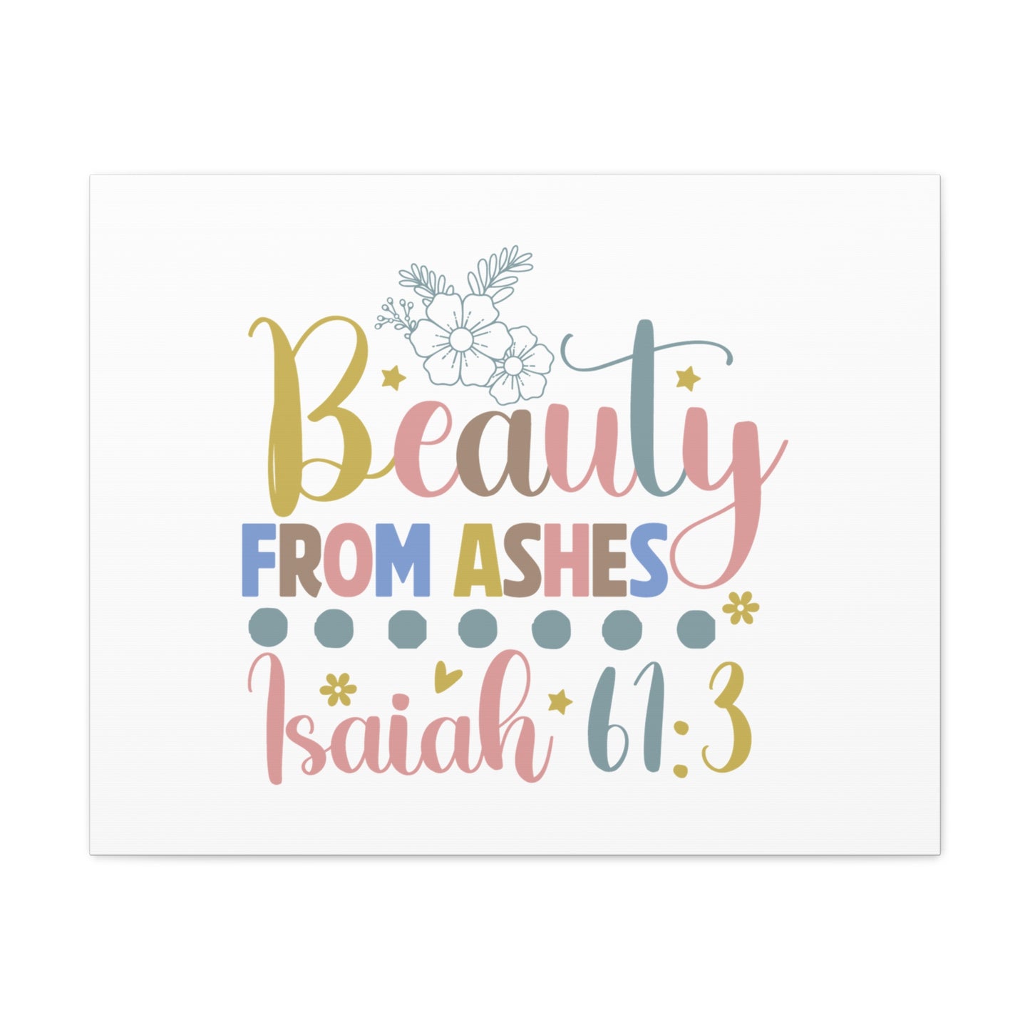 Isaiah 61:3 Beauty From Ashes Bible Verse Canvas Christian Wall Art Ready to Hang Unframed