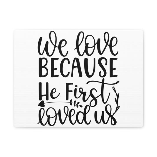 We Love Because He First Loved Us 1 John 4:19 Cursive Christian Wall Art Print Ready to Hang