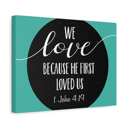 Scripture Canvas We Love 1 John 4:19 Christian Wall Art Bible Verse Print Ready to Hang