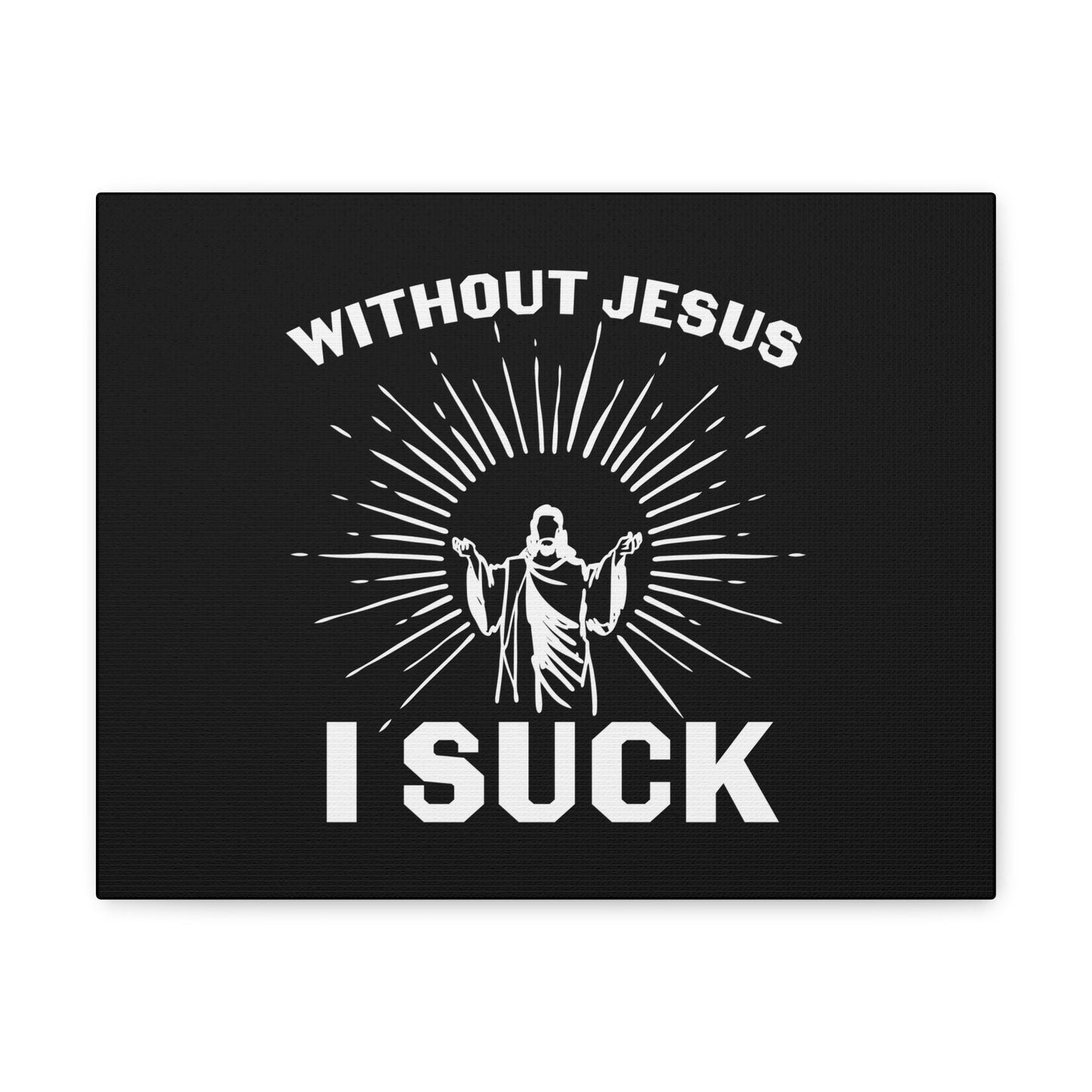Without Jesus, I Suck John 15:5 Christian Wall Art Bible Verse Print Ready to Hang