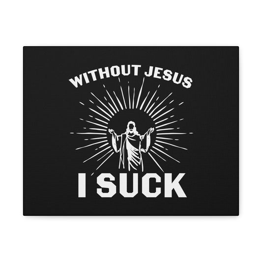 Without Jesus, I Suck John 15:5 Christian Wall Art Bible Verse Print Ready to Hang