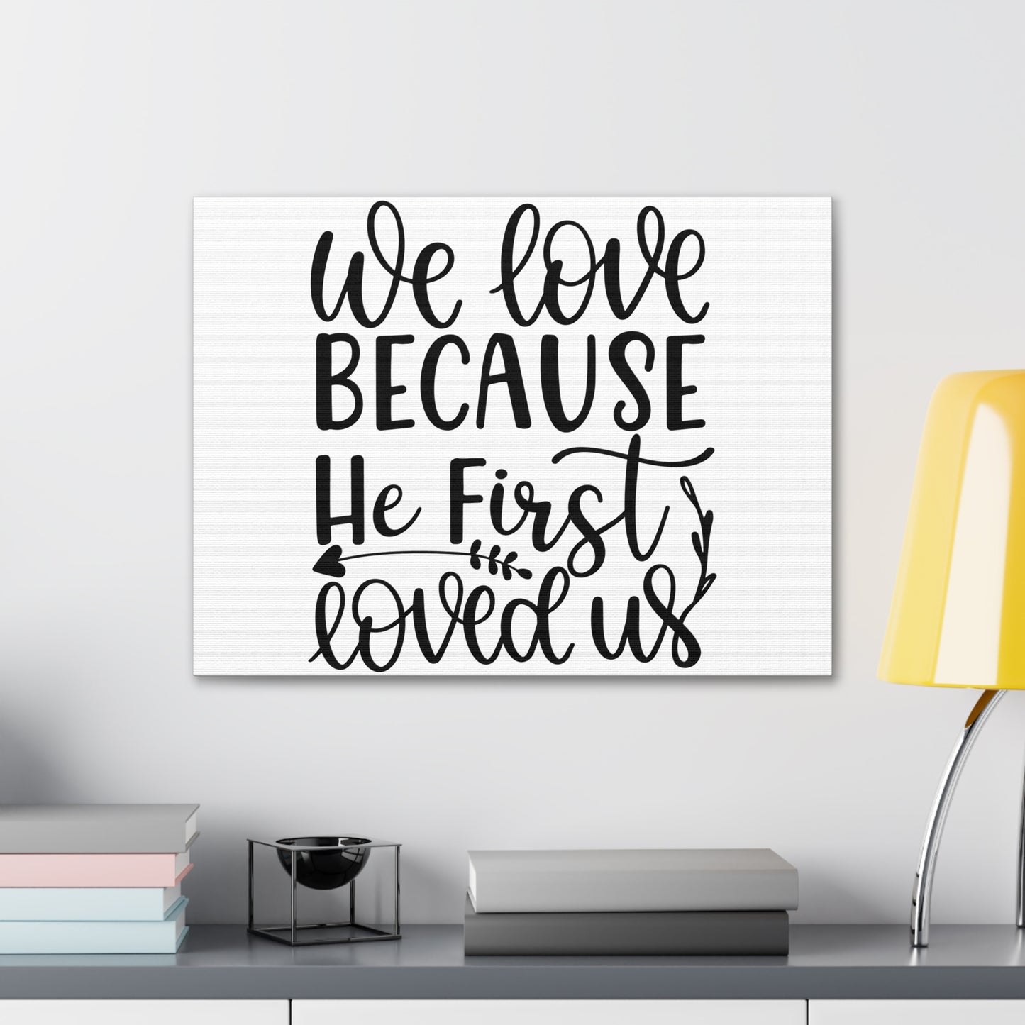 We Love Because He First Loved Us 1 John 4:19 Cursive Christian Wall Art Print Ready to Hang