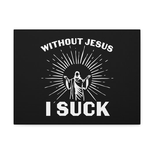 Without Jesus, I Suck John 15:5 Christian Wall Art Bible Verse Print Ready to Hang