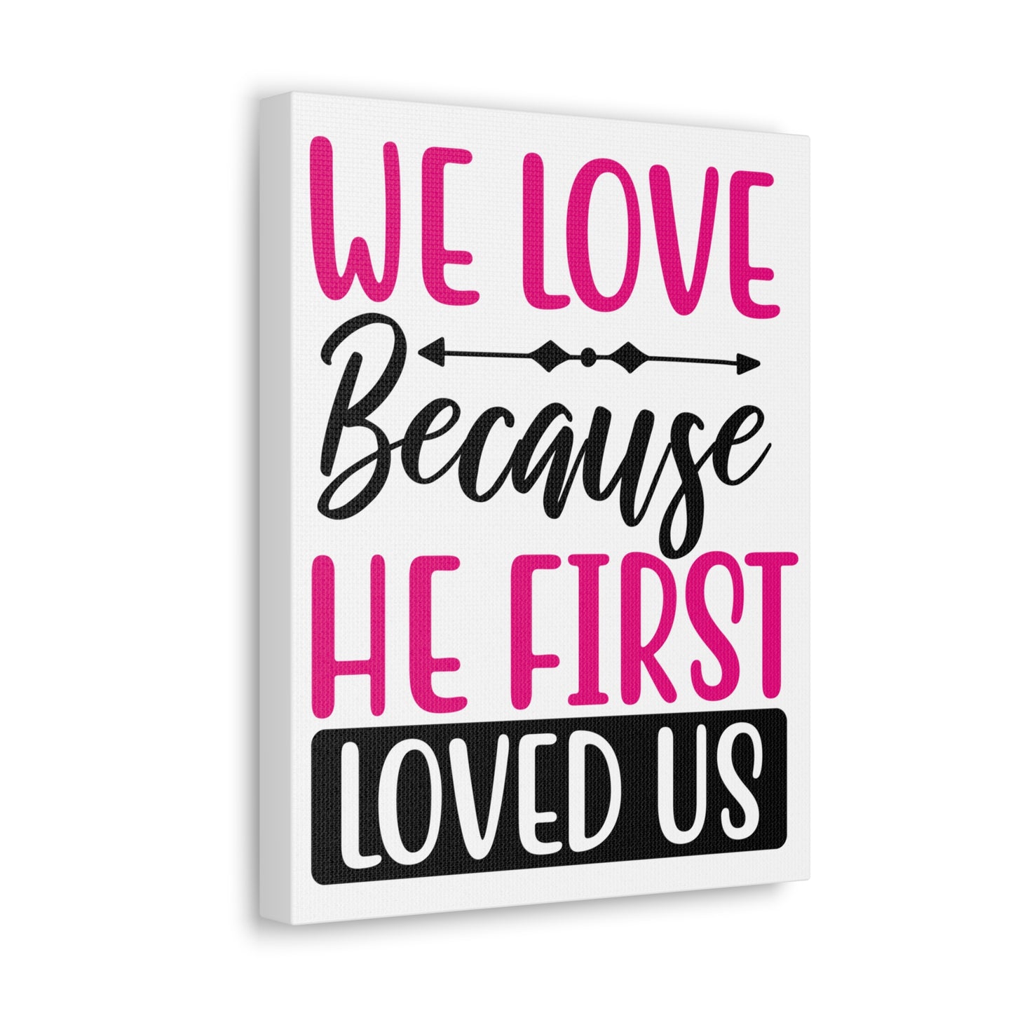 We Love Because 1 John 4:19-20 Christian Wall Art Print Ready to Hang