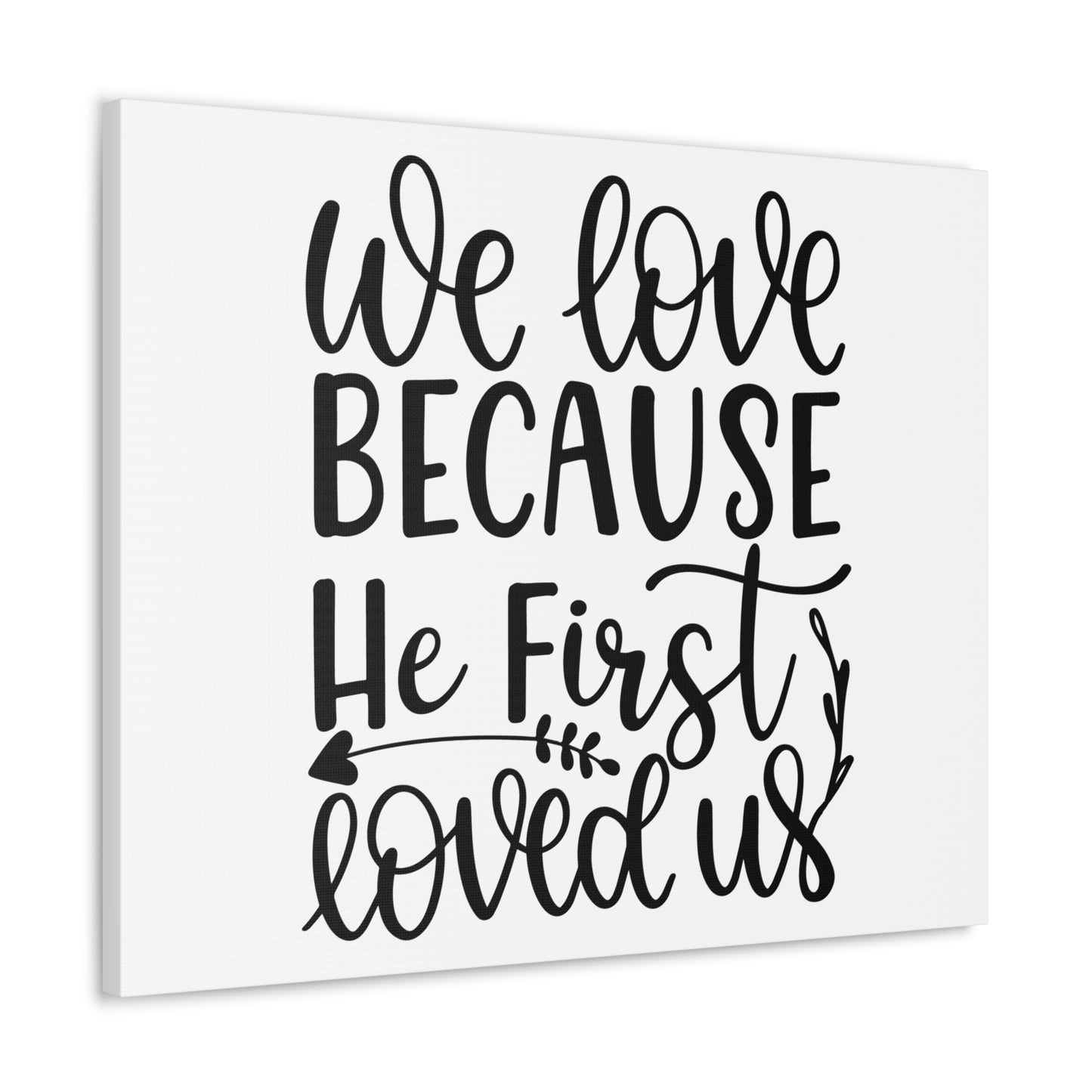 We Love Because He First Loved Us 1 John 4:19 Cursive Christian Wall Art Print Ready to Hang