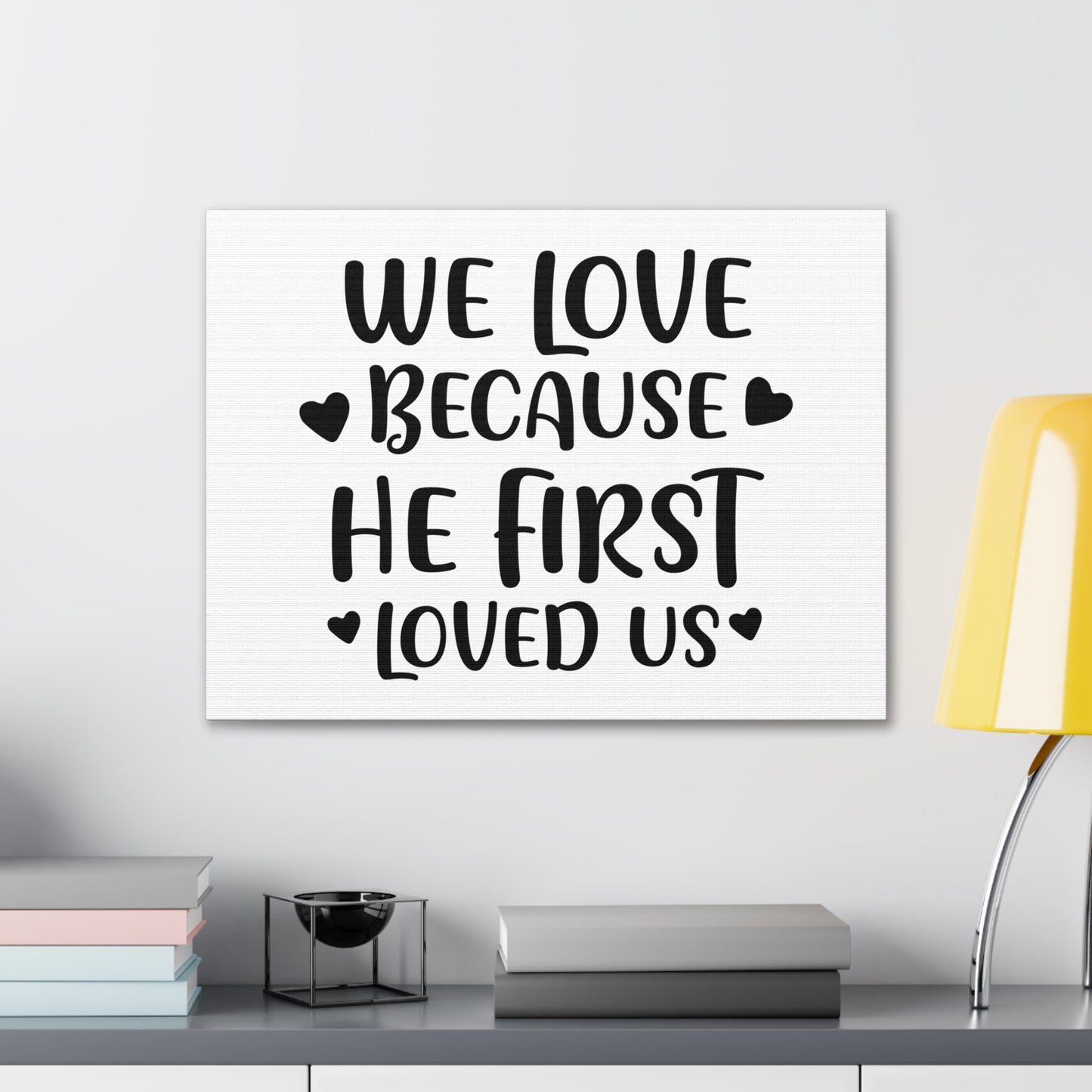 We Love Because He First Loved 1 John 4:19 Christian Wall Art Print Ready to Hang