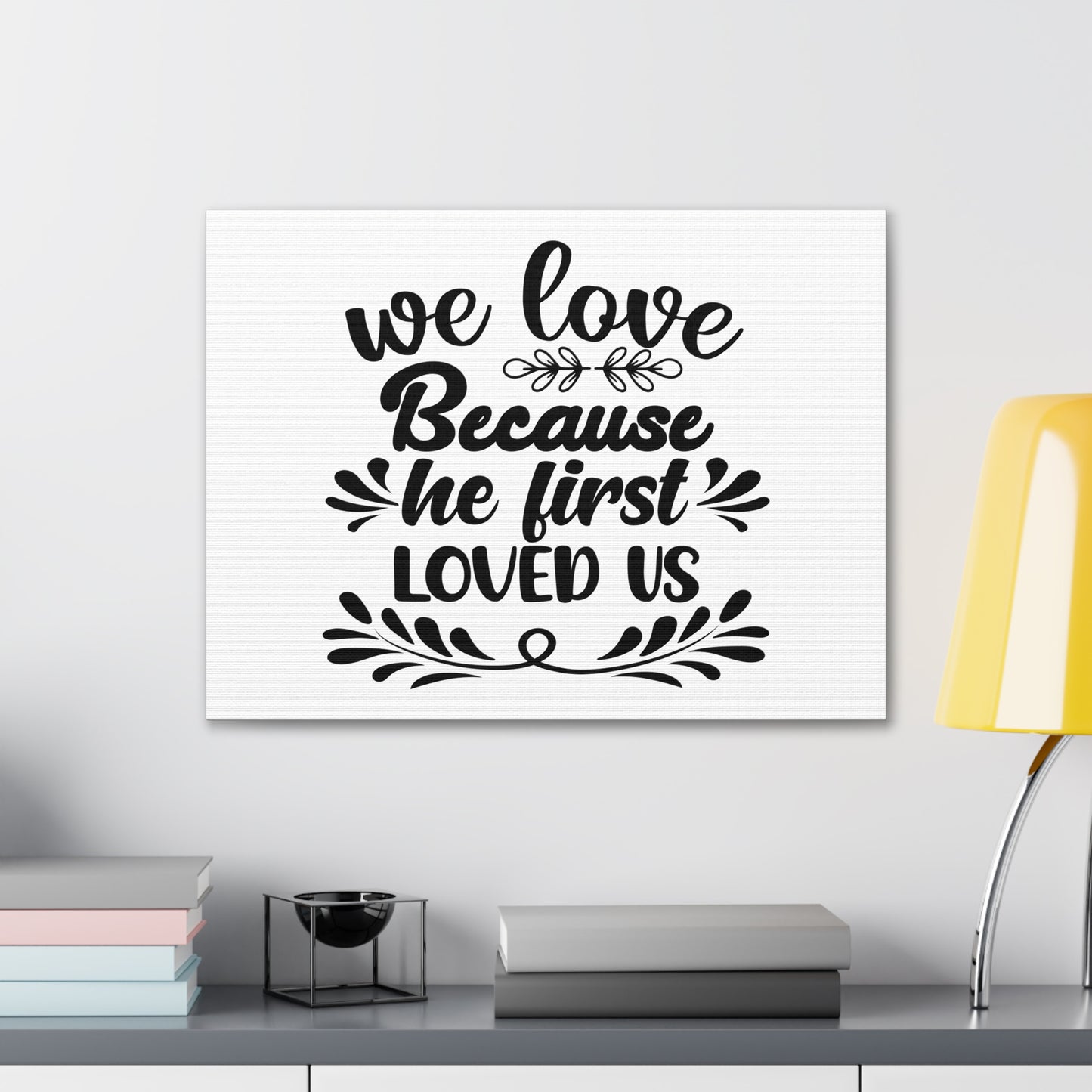 We Love Because He First Loved Us 1 John 4:19 Christian Wall Art Bible Verse Print Ready to Hang