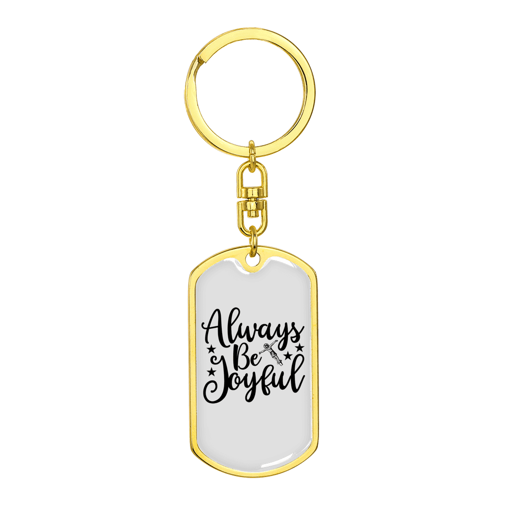 Always Be Joyful Stainless Steel or 18k Gold Premium Swivel Dog Tag Keychain