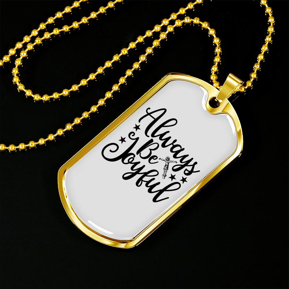 Always Be Joyful Necklace Stainless Steel or 18k Gold Dog Tag 24" Chain-Express Your Love Gifts