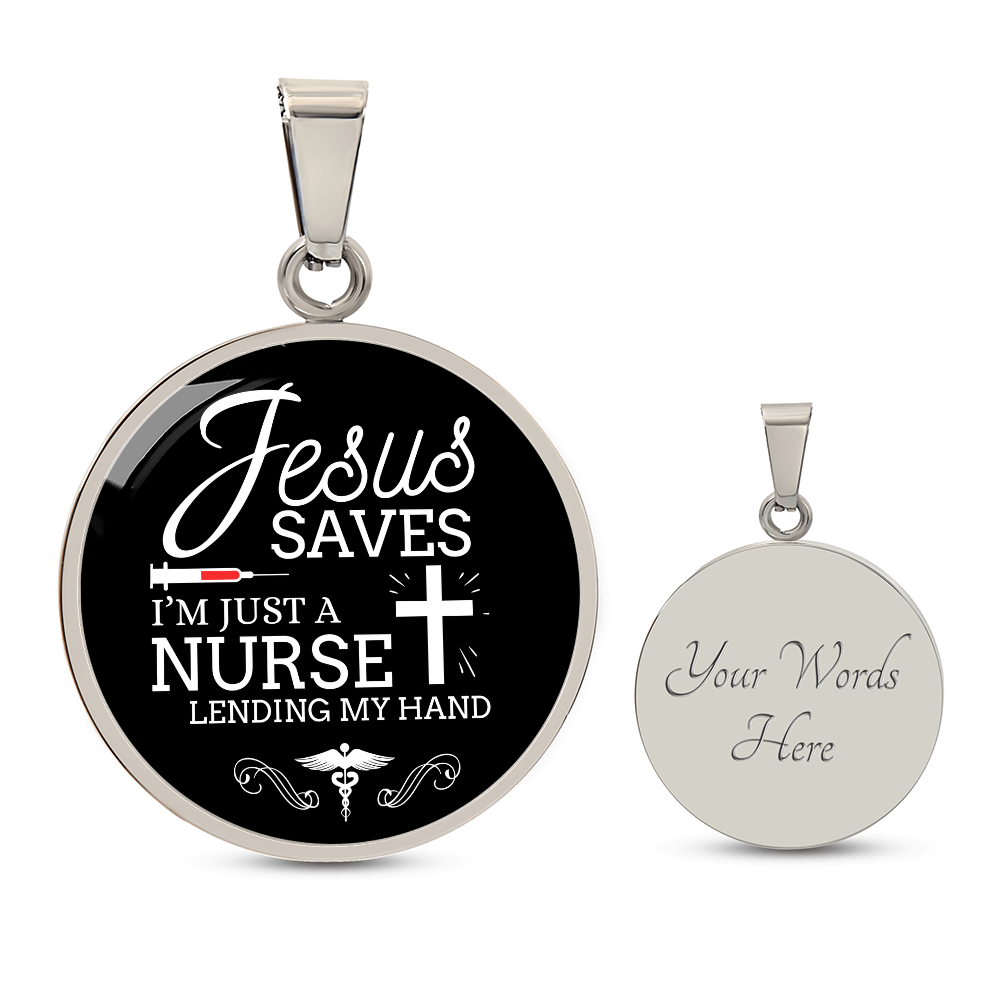 Jesus Saves I'm Just a Nurse Circle Pendant Necklace Premium Stainless Steel or 18k Gold Finish 18-22"