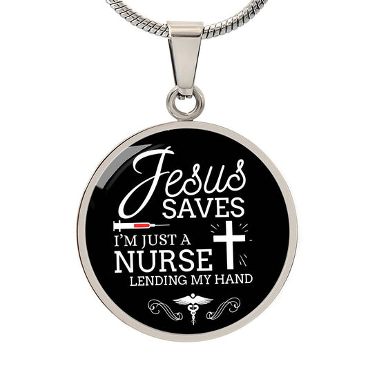 Jesus Saves I'm Just a Nurse Circle Pendant Necklace Premium Stainless Steel or 18k Gold Finish 18-22"