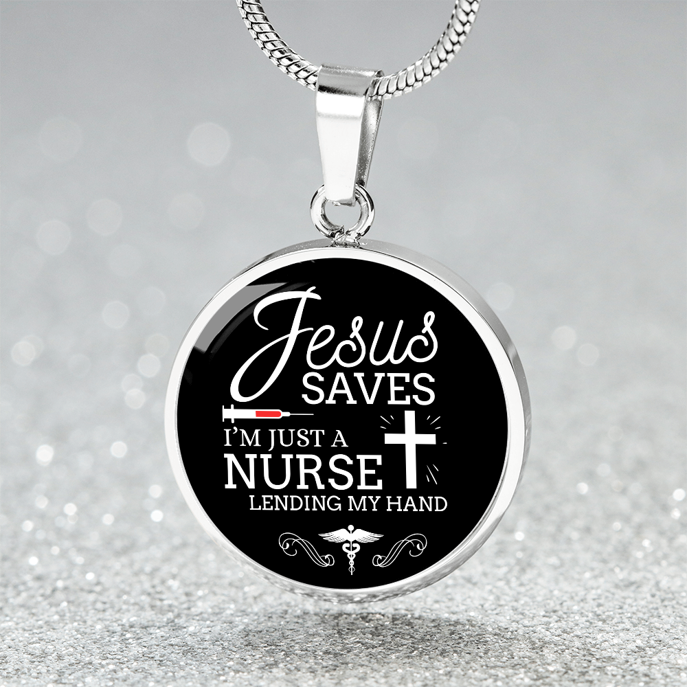 Jesus Saves I'm Just a Nurse Circle Pendant Necklace Premium Stainless Steel or 18k Gold Finish 18-22"