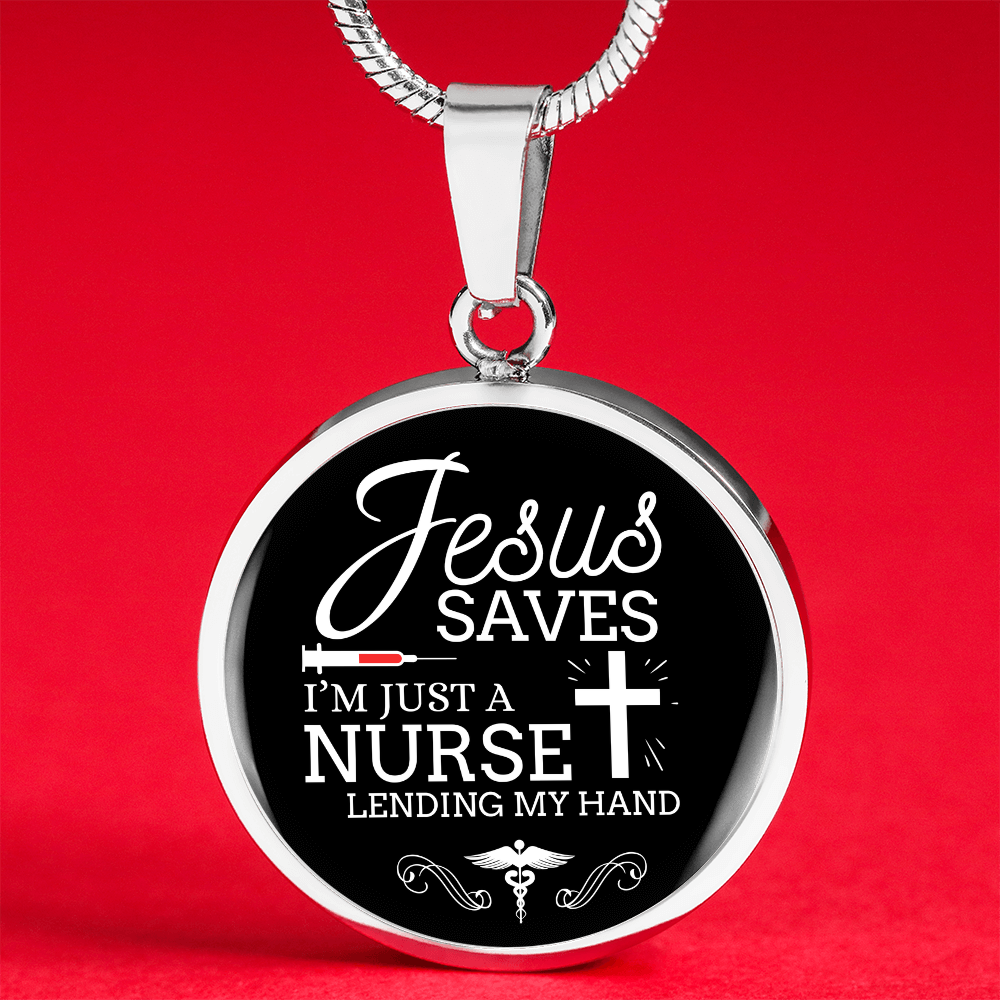 Jesus Saves I'm Just a Nurse Circle Pendant Necklace Premium Stainless Steel or 18k Gold Finish 18-22"