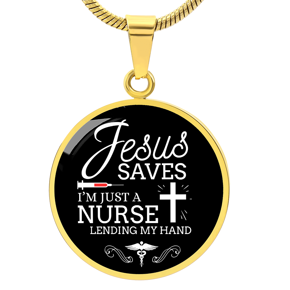 Jesus Saves I'm Just a Nurse Circle Pendant Necklace Premium Stainless Steel or 18k Gold Finish 18-22"