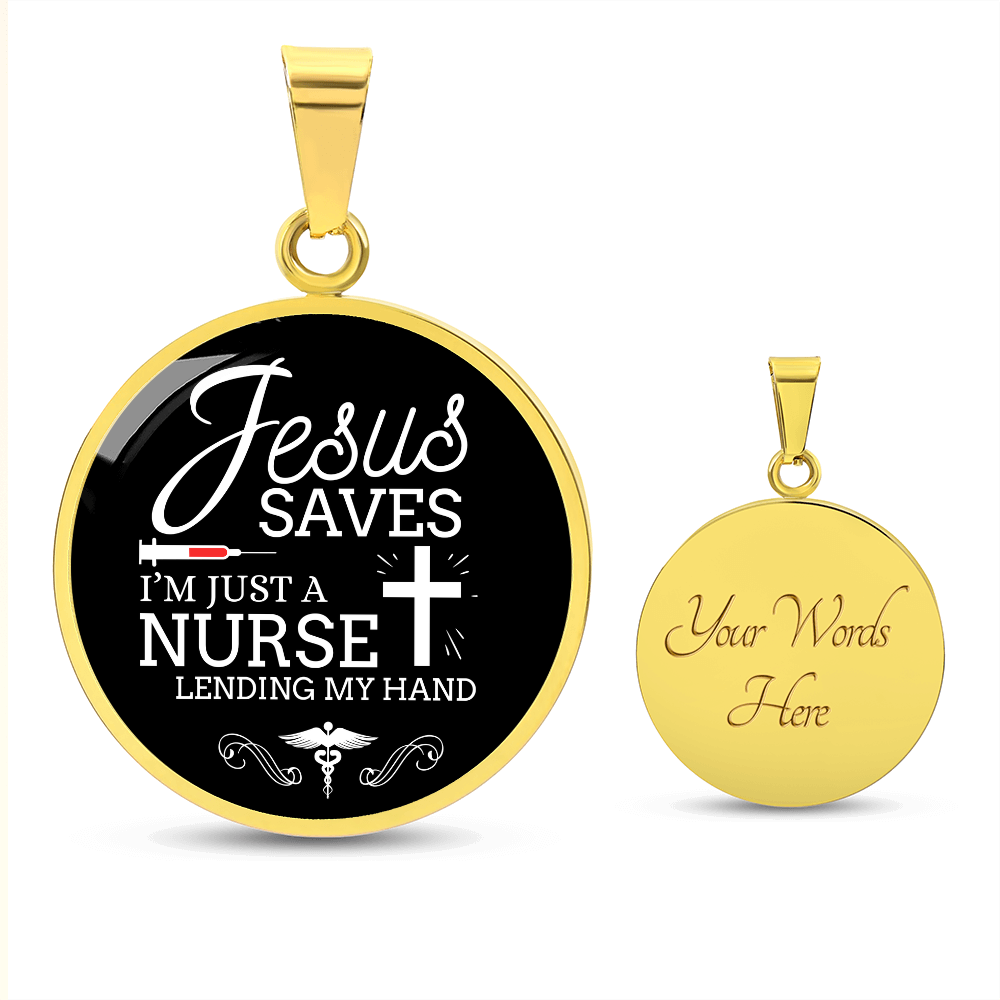 Jesus Saves I'm Just a Nurse Circle Pendant Necklace Premium Stainless Steel or 18k Gold Finish 18-22"
