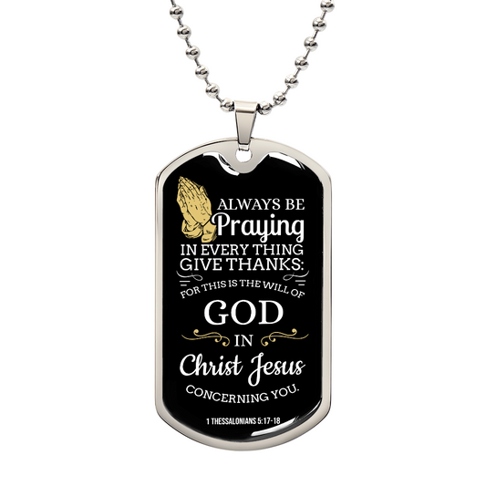 Always Be Praying Bible Verse Necklace Stainless Steel or 18k Gold Dog Tag w 24" Chain