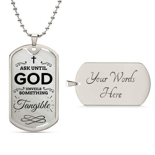 Faith Ask Until God Necklace Stainless Steel or 18k Gold Dog Tag w 24" Chain