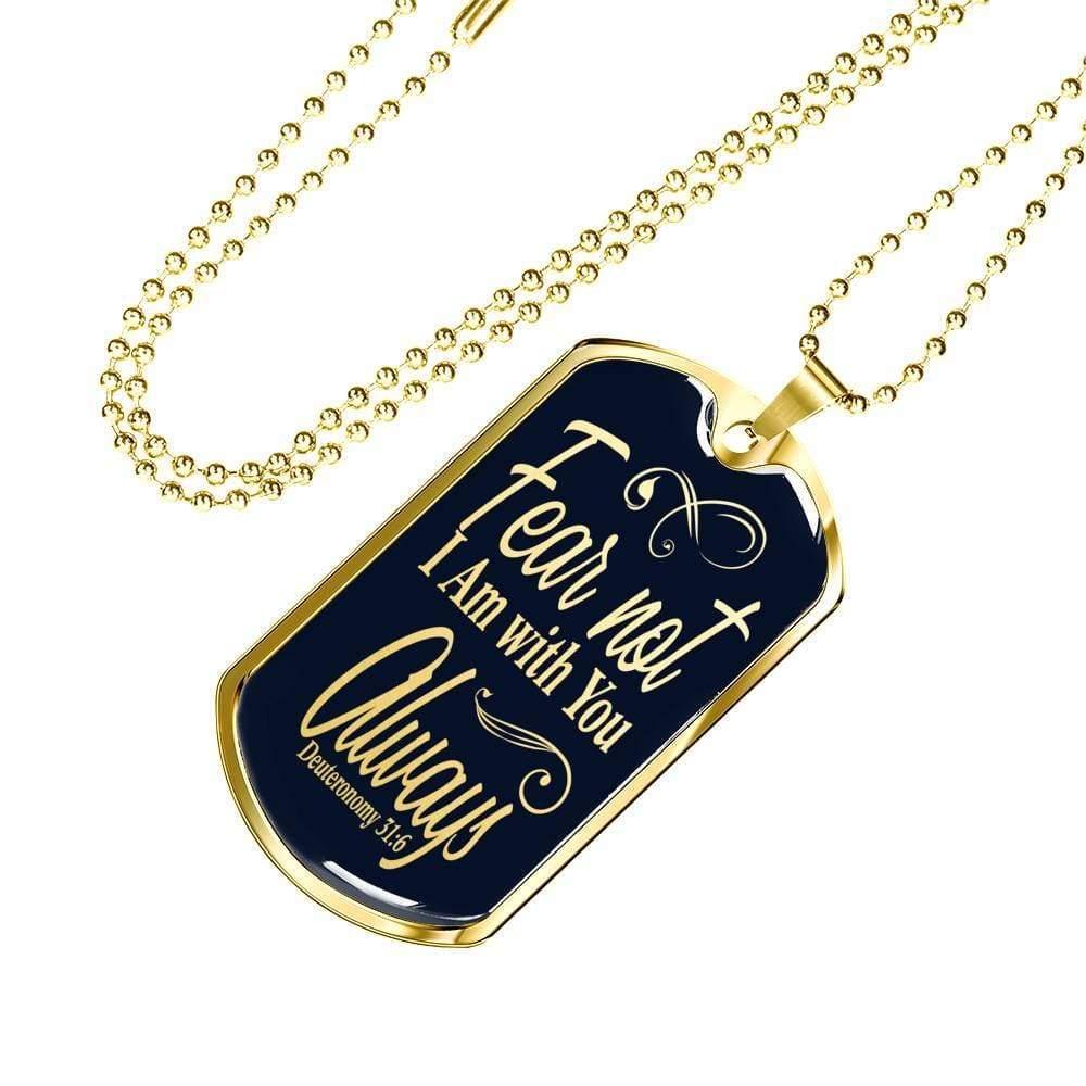 Deuteronomy 31:6 Fear Not I Am With You Dog Tag Stainless Steel or 18k Gold 24" Chain - Express Your Love Gifts