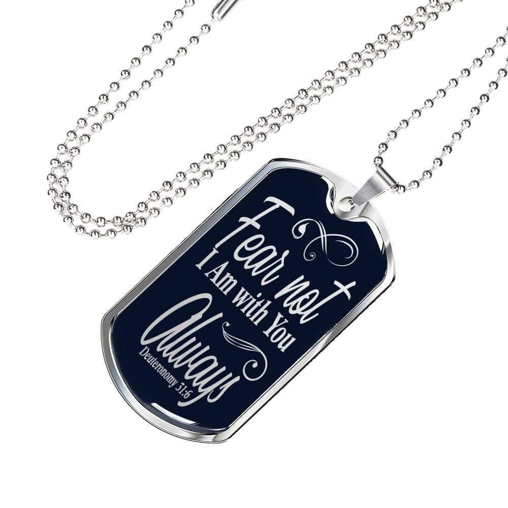 Deuteronomy 31:6 Fear Not I Am With You Dog Tag Stainless Steel or 18k Gold 24" Chain - Express Your Love Gifts