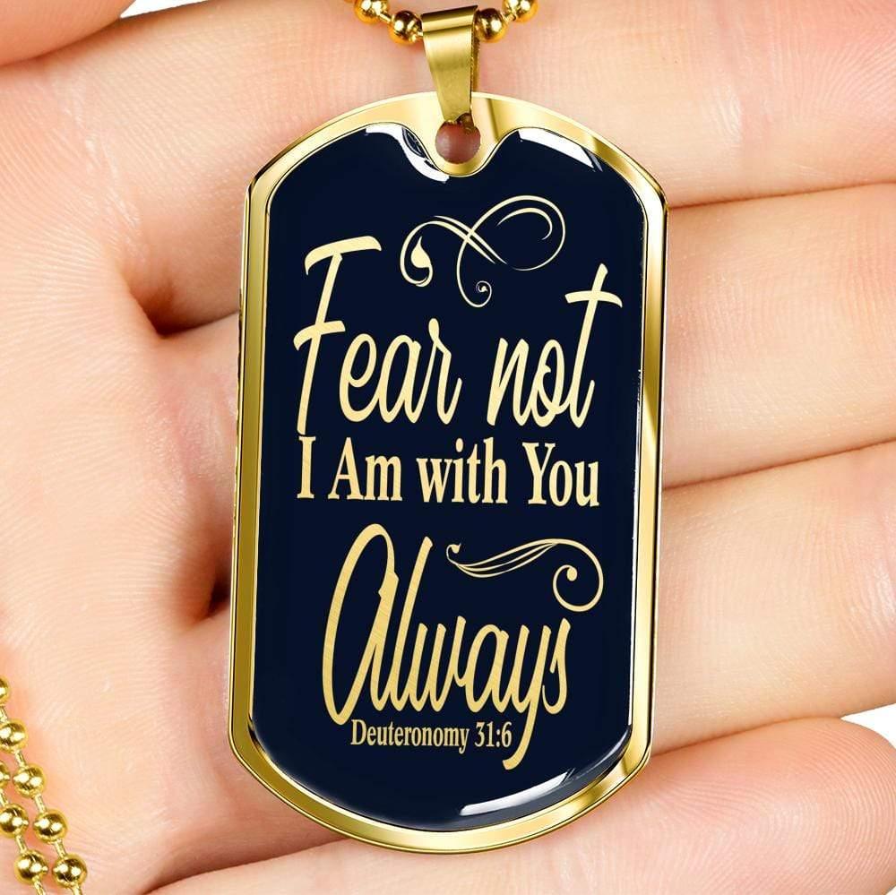 Deuteronomy 31:6 Fear Not I Am With You Dog Tag Stainless Steel or 18k Gold 24" Chain - Express Your Love Gifts