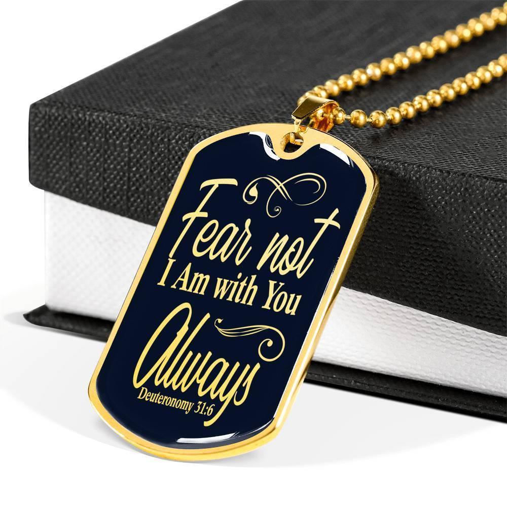 Deuteronomy 31:6 Fear Not I Am With You Dog Tag Stainless Steel or 18k Gold 24" Chain - Express Your Love Gifts
