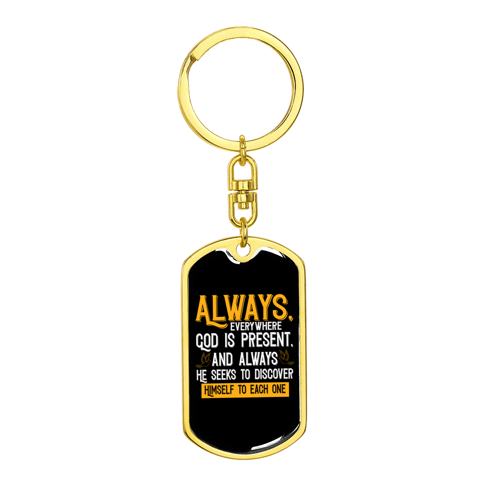 Everywhere God Is Present Stainless Steel or 18k Gold Premium Swivel Dog Tag Keychain