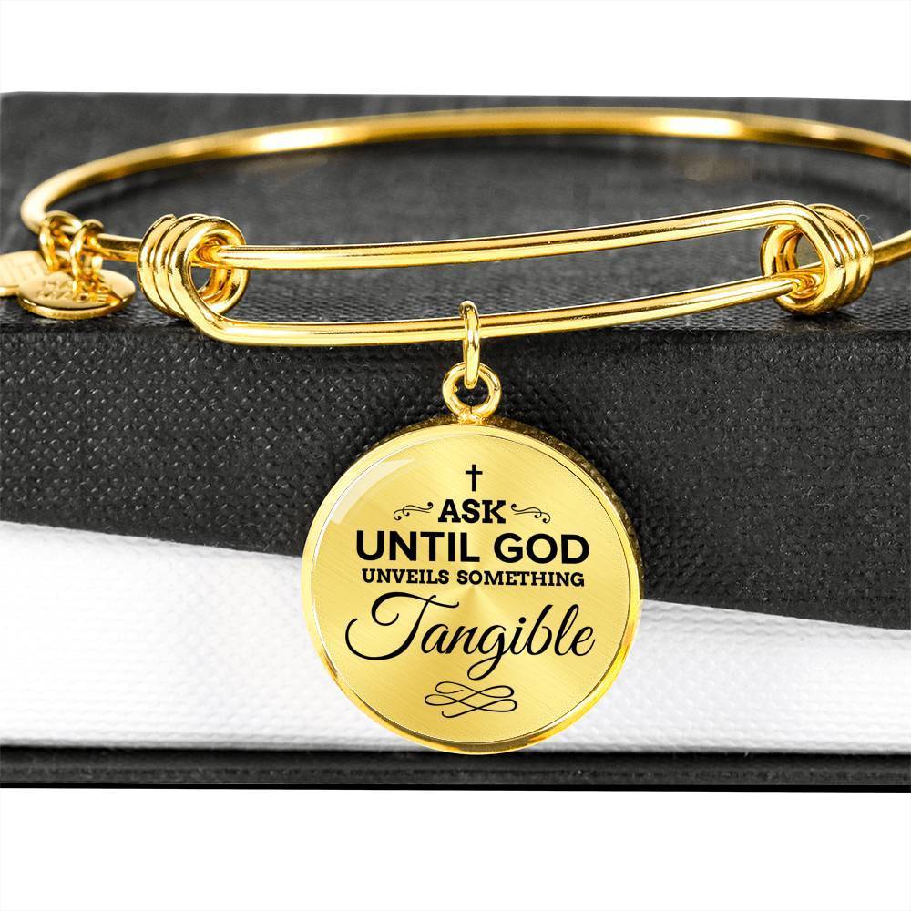 Faith Ask Until God Stainless Steel or 18k Gold Circle Bangle Bracelet - Express Your Love Gifts