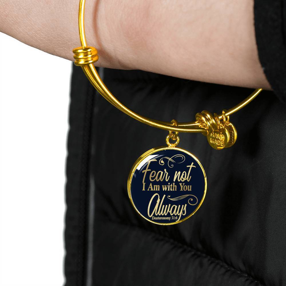 Fear Not I Am With You Deuteronomy 31:6 Stainless Steel or 18k Gold Circle Bangle Bracelet - Express Your Love Gifts