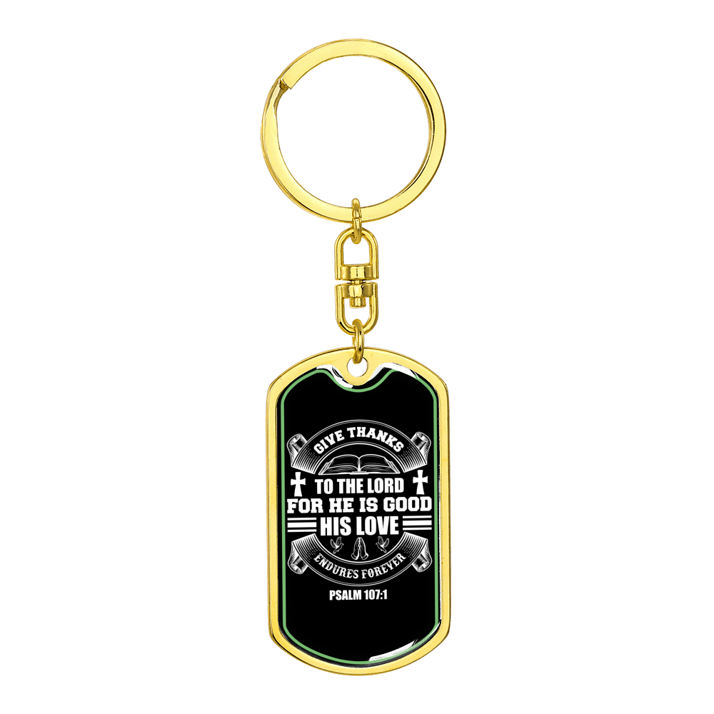Give Thanks For He Is Good Psalm 107:1 Stainless Steel or 18k Gold Premium Swivel Dog Tag Keychain