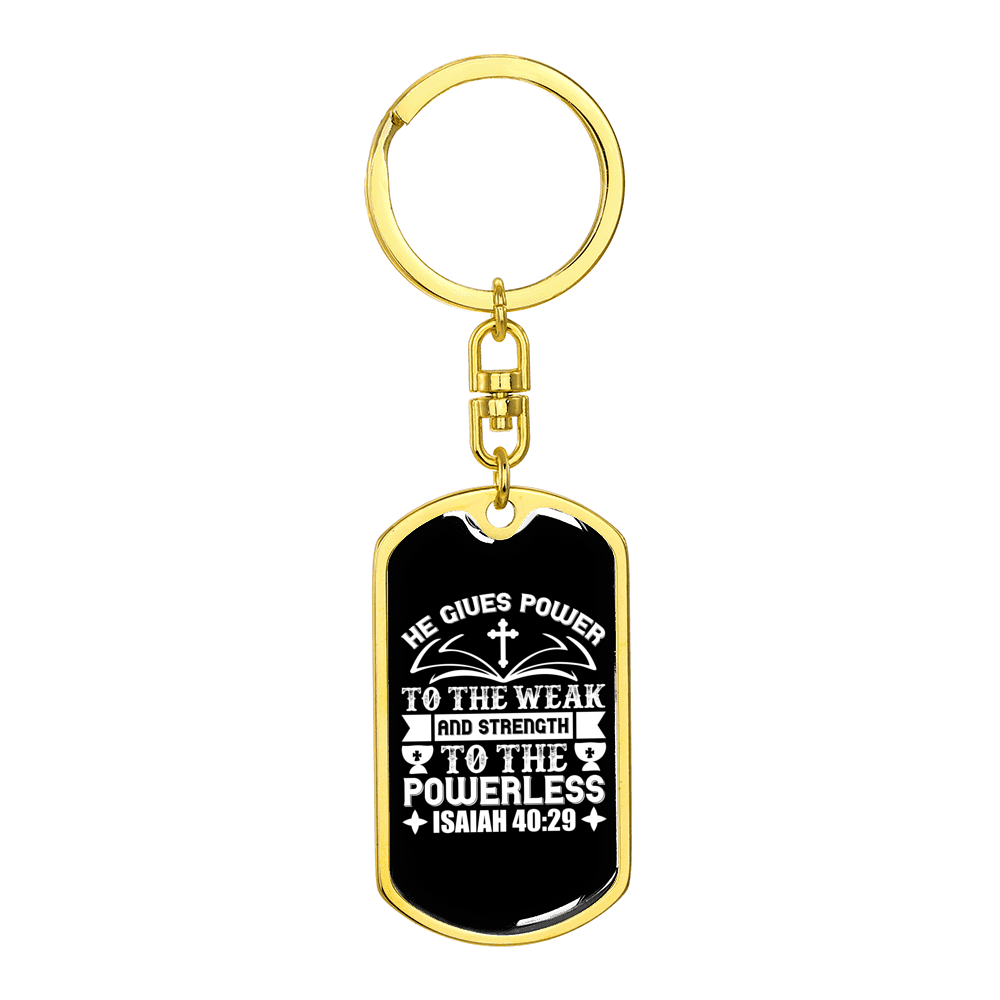 Gives Power Isaiah 40:29 Stainless Steel or 18k Gold Premium Swivel Dog Tag Keychain