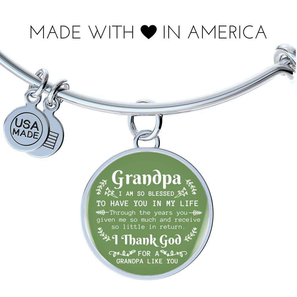 Grandpa I Am So Blessed To Have You Stainless Steel or 18k Gold Circle Bangle Bracelet - Express Your Love Gifts