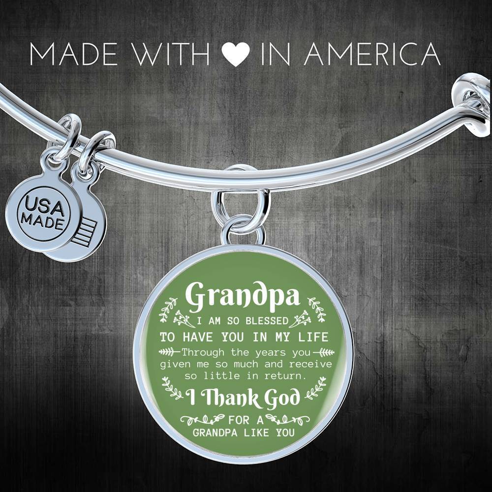 Grandpa I Am So Blessed To Have You Stainless Steel or 18k Gold Circle Bangle Bracelet - Express Your Love Gifts