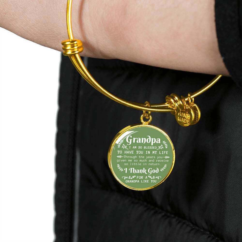 Grandpa I Am So Blessed To Have You Stainless Steel or 18k Gold Circle Bangle Bracelet - Express Your Love Gifts