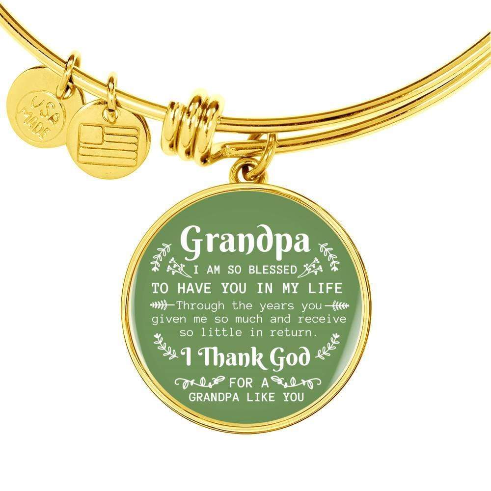 Grandpa I Am So Blessed To Have You Stainless Steel or 18k Gold Circle Bangle Bracelet - Express Your Love Gifts