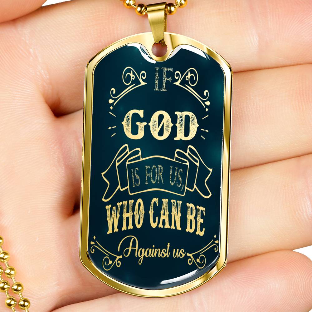 If God Is For Us Who Can Be Against Us Stainless Steel or 18k Gold Dog Tag 24"-Express Your Love Gifts