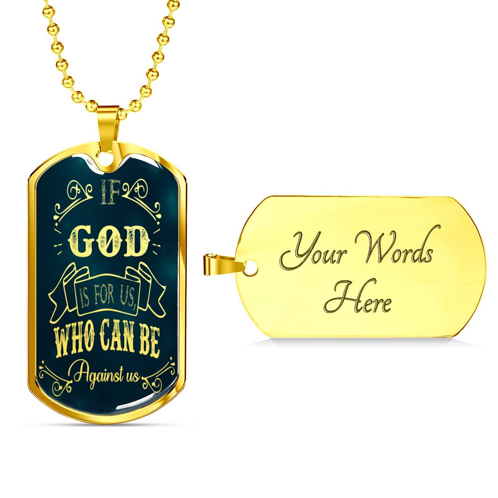If God Is For Us Who Can Be Against Us Stainless Steel or 18k Gold Dog Tag 24"-Express Your Love Gifts