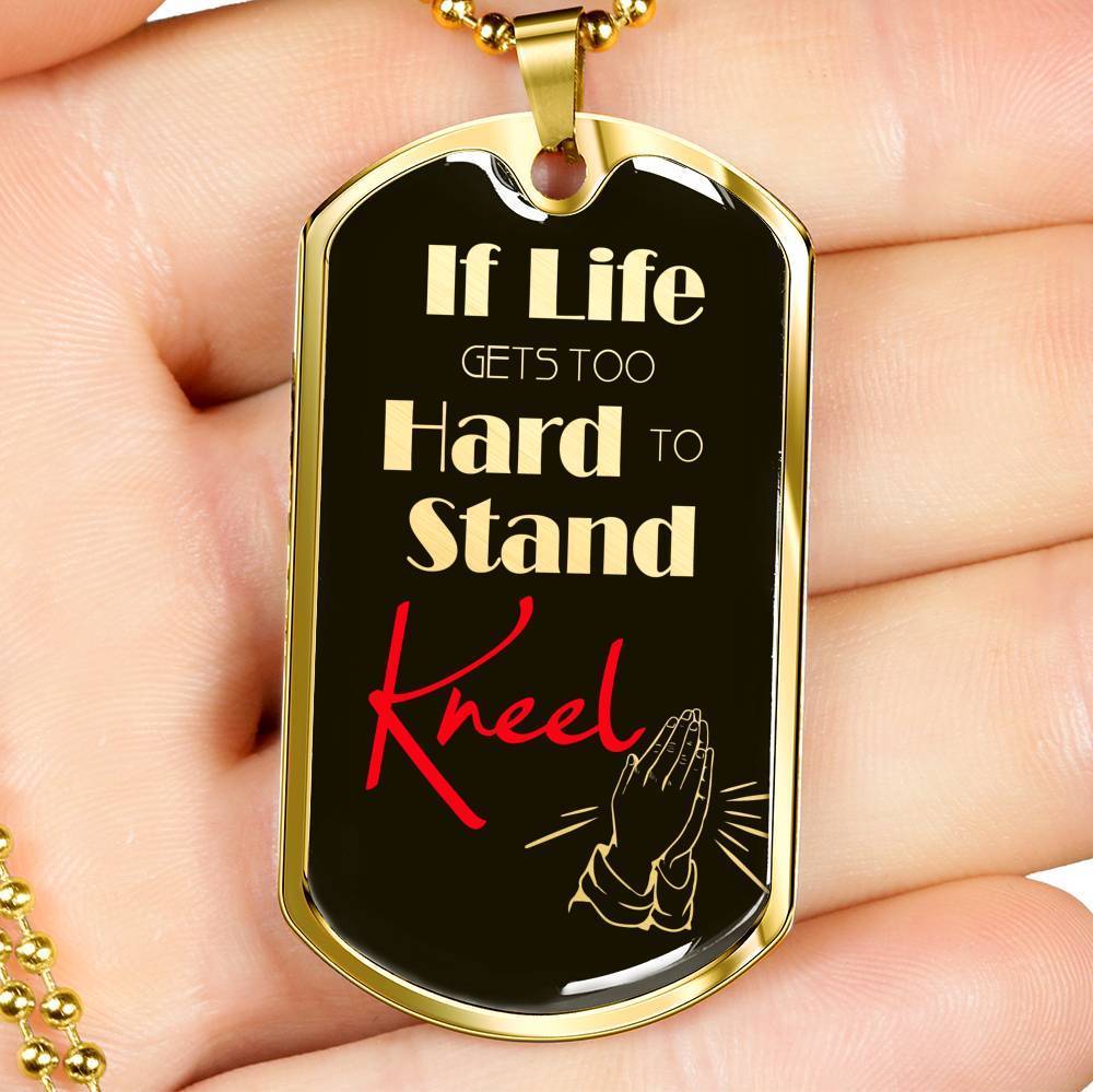 If Life Gets Too Hard To Stand Kneel Necklace Stainless Steel or 18k Gold Dog Tag 24" Chain - Express Your Love Gifts