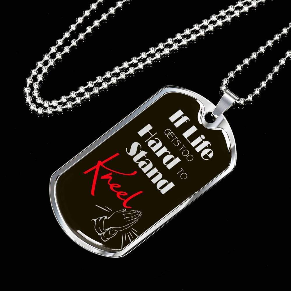 If Life Gets Too Hard To Stand Kneel Necklace Stainless Steel or 18k Gold Dog Tag 24" Chain - Express Your Love Gifts