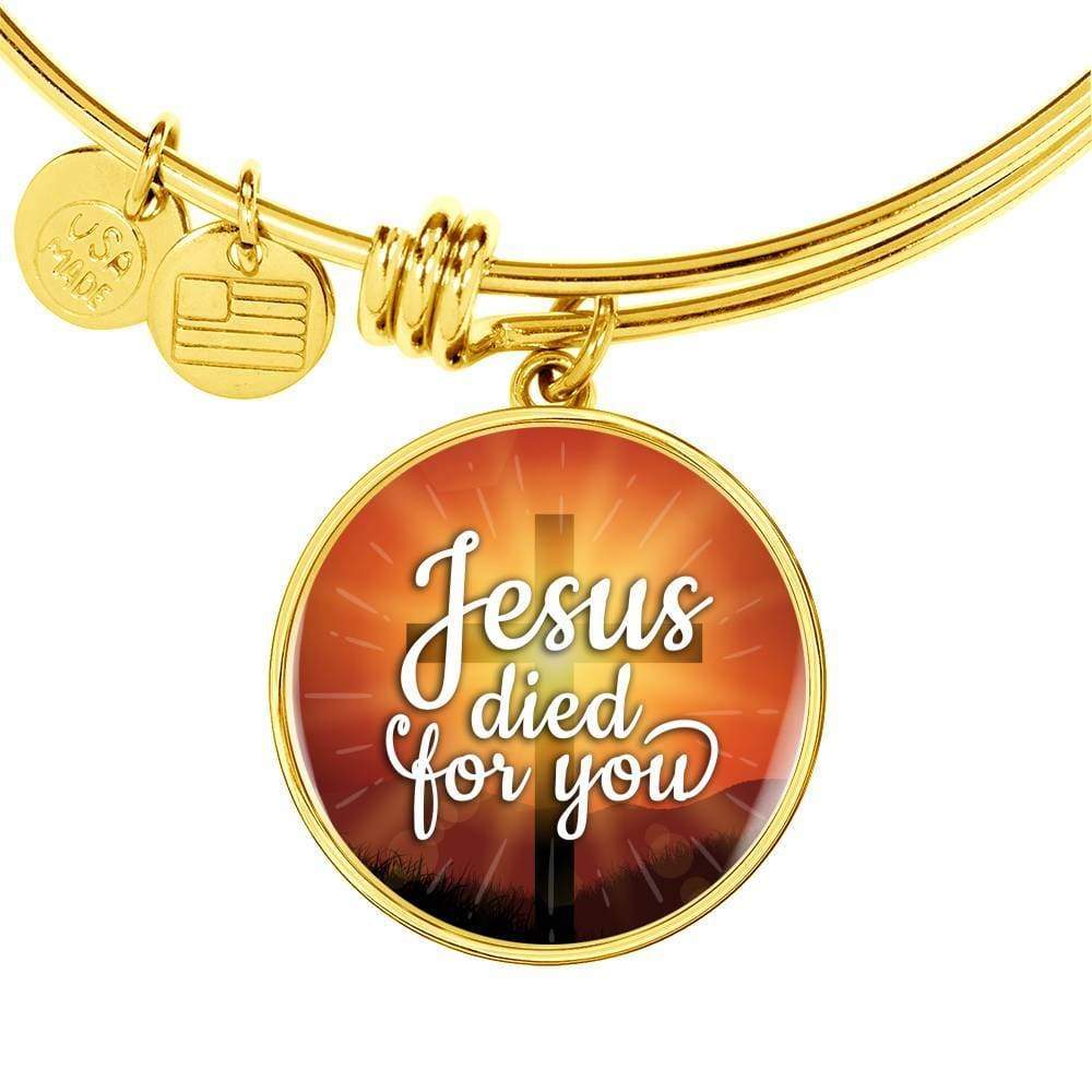 Jesus Died For You Stainless Steel or 18k Gold Circle Bangle Bracelet - Express Your Love Gifts