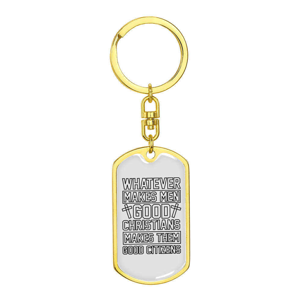 Makes Men Good Christians Stainless Steel or 18k Gold Premium Swivel Dog Tag Keychain