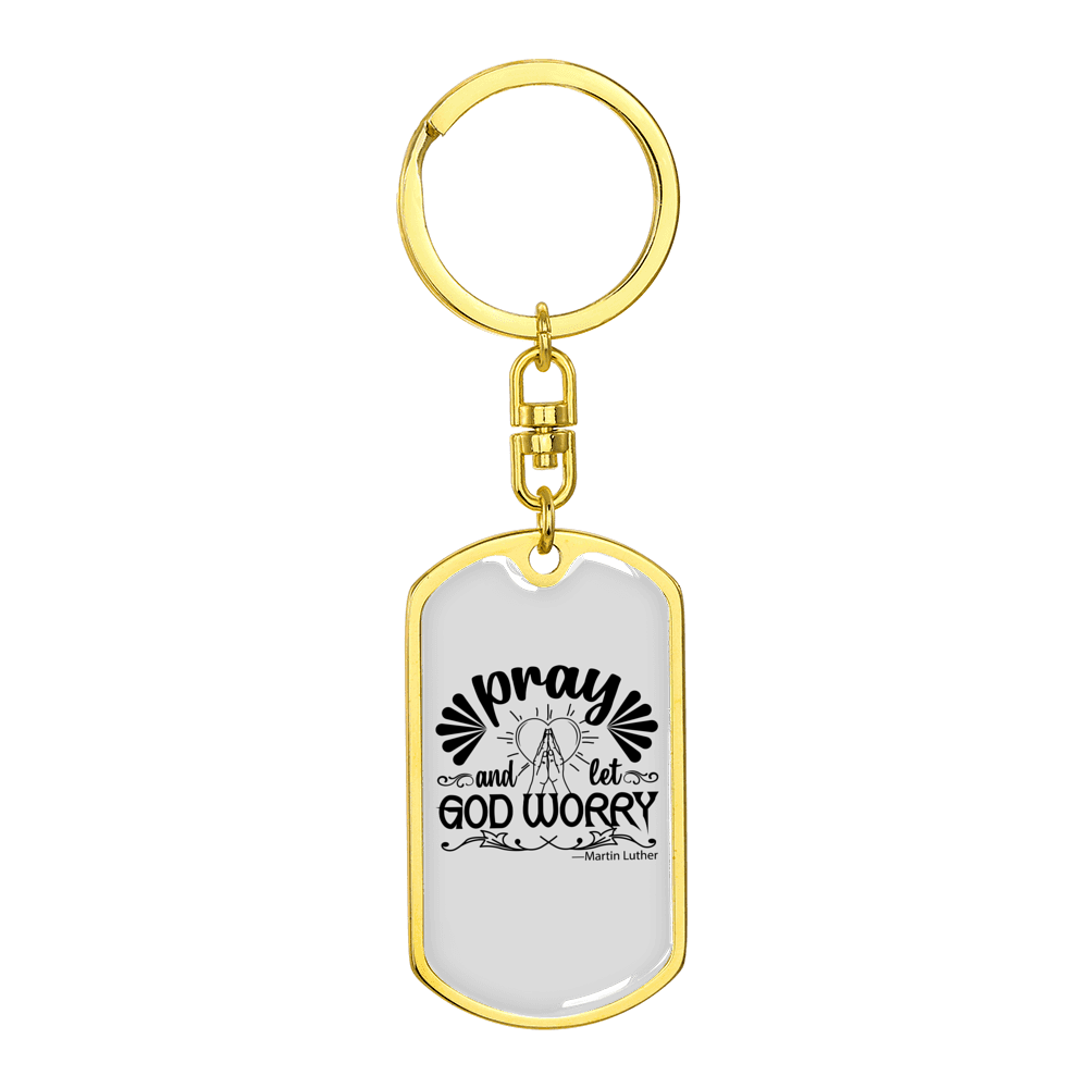 Pray And Let God Worry Stainless Steel or 18k Gold Premium Swivel Dog Tag Keychain