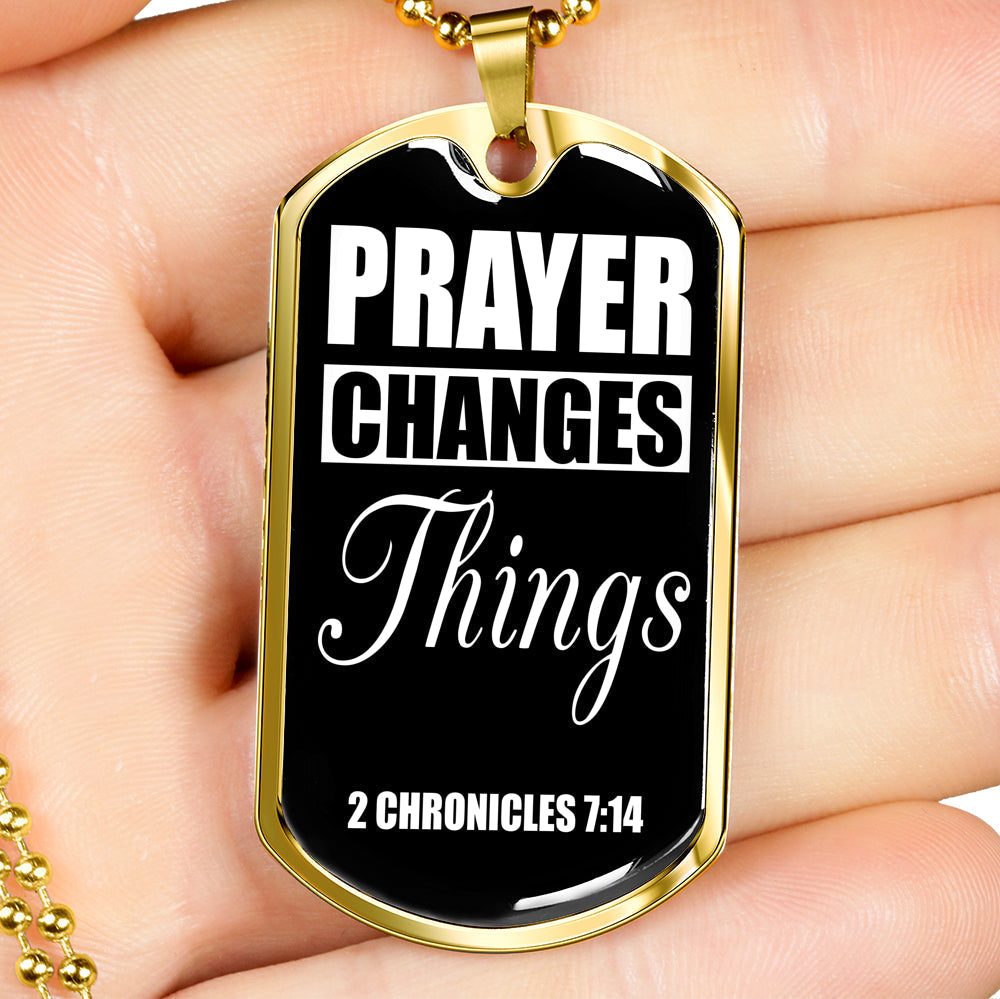 Prayer Changes Things Dog Tag Stainless Steel or 18k Gold Finish 24" Ball Chain-Express Your Love Gifts