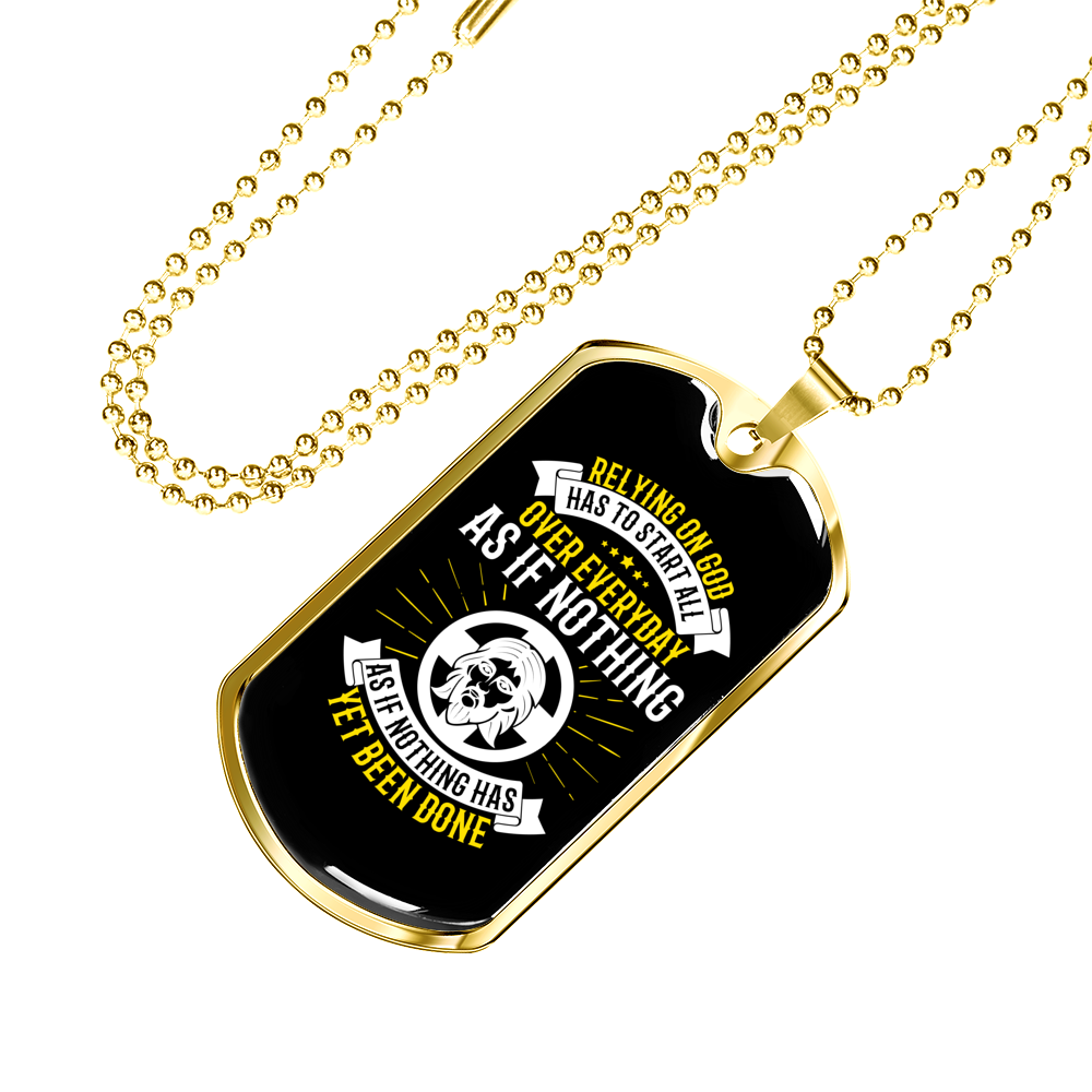 Relying On God Has To Start Christian Necklace Stainless Steel or 18k Gold Dog Tag 24" Chain-Express Your Love Gifts