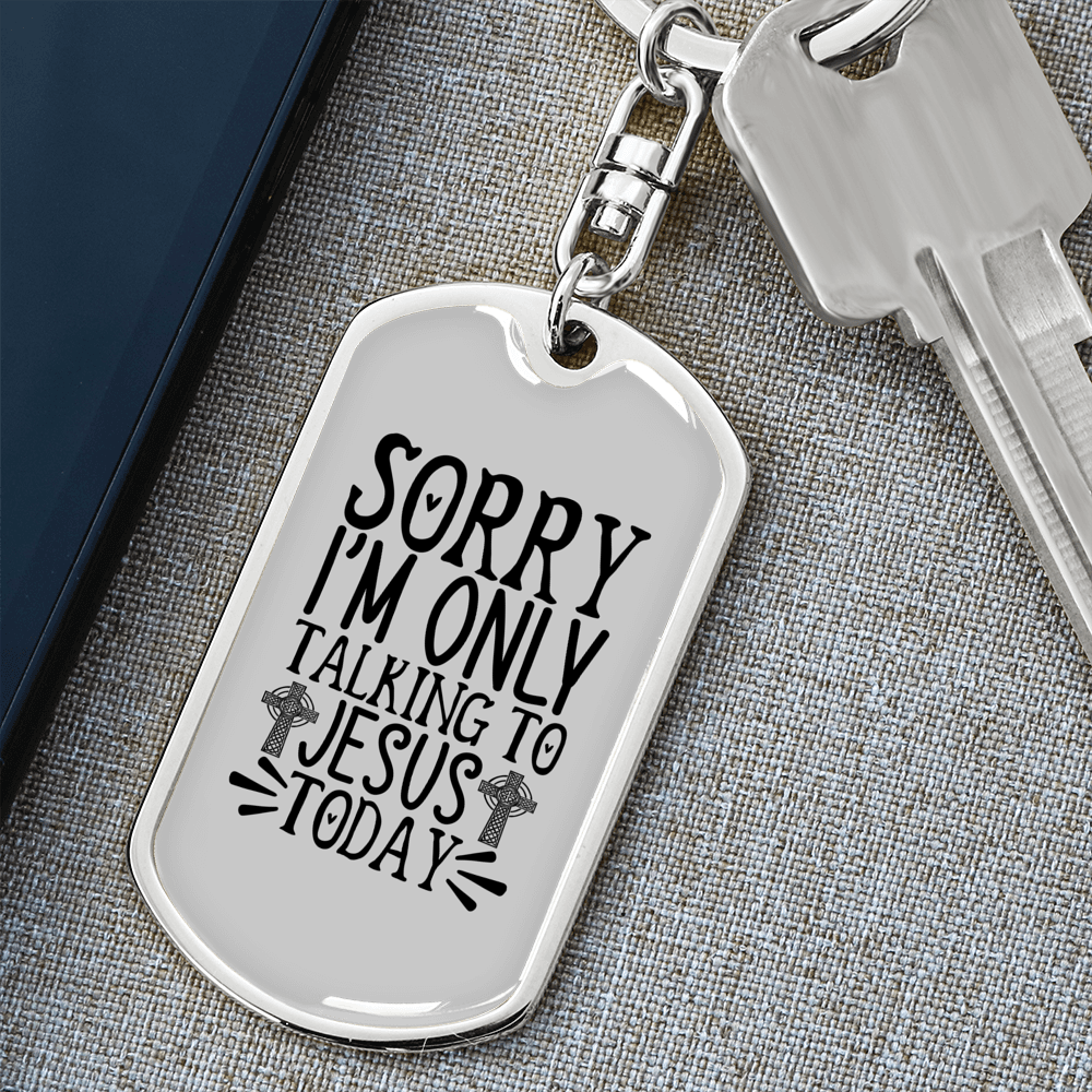 Sorry I'm Only Talking To Jesus Today Keychain Stainless Steel or 18k Gold Dog Tag Keyring-Express Your Love Gifts