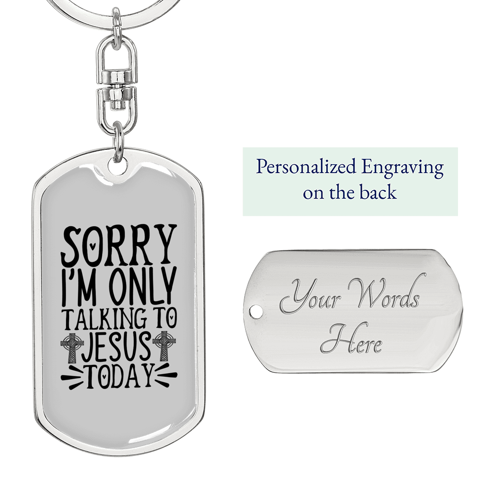 Sorry I'm Only Talking To Jesus Today Keychain Stainless Steel or 18k Gold Dog Tag Keyring-Express Your Love Gifts